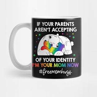 Parents Dont Accept Im Your Mom Now Lgbt Pride Support Mug